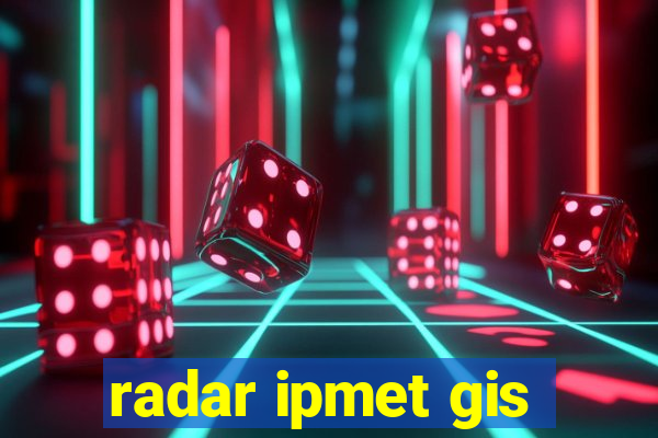 radar ipmet gis